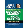 José Silva's Guide to Effective Decision Making and Goal Setting