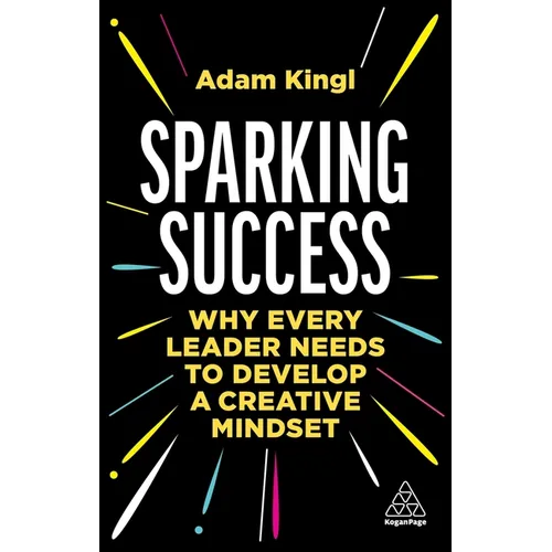 Sparking Success: Why Every Leader Needs to Develop a Creative Mindset