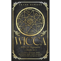Wicca Book for Beginners: Learn Wicca, Witchcraft, Beliefs, Ritual Magic, Spells, Coven, Divination, Traditional and Contemporary Paths