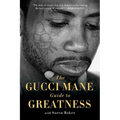 The Gucci Mane Guide to Greatness