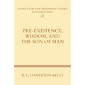Pre-Existence, Wisdom, and the Son of Man: A Study of the Idea of Pre-Existence in the New Testament