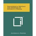 Philosophical Writings and Aphorisms of Gustavus A. Pfeiffer