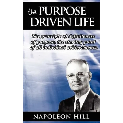 The Purpose Driven Life: The principle of definiteness of purpose, the starting point of all individual achievements.