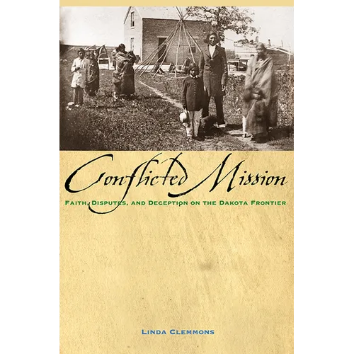 Conflicted Mission: Faith, Disputes, and Deception on the Dakota Frontier