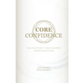 Core Confidence: Own Your Talent - Face Your Fear - Create Your Future