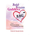 Bold Brave Goddess: From Insecure Victim to Confident Survivor