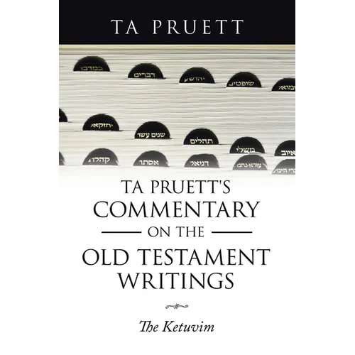 Ta Pruett's Commentary on the Old Testament Writings: The Ketuvim