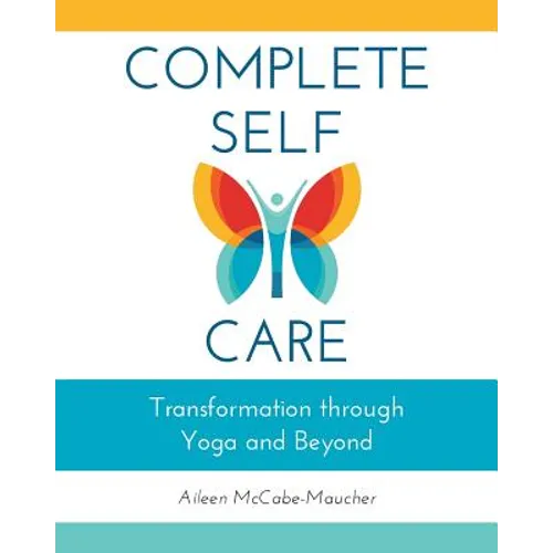 Complete Self-Care: Transformation through Yoga and Beyond