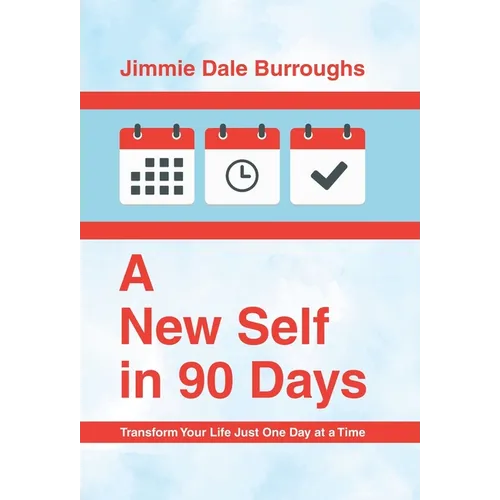 A New Self in 90 Days: Transform Your Life Just One Day at a Time