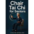Chair Tai Chi for Seniors: Improve Balance, Reduce Stress, and Prevent Falls with Ancient Mindful Movement.