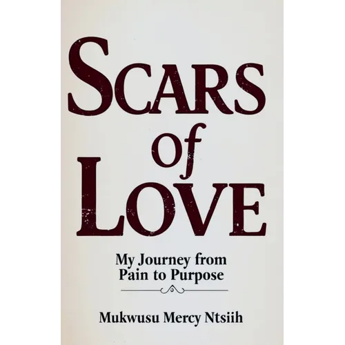 Scars of Love: My Journey from Pain to Purpose