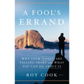 A Fool's Errand: Why Your Goals Are Falling Short and What You Can Do about It