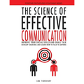 The Science of Effective Communication: Improve Your Social Skills and Small Talk, Develop Charisma and Learn How to Talk to Anyone