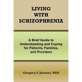 Living with Schizophrenia: A Brief Guide to Understanding and Coping for Patients, Families, and Providers