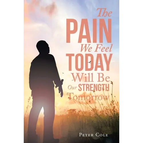 The Pain We Feel Today Will Be Our Strength Tomorrow