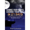 Change Your Habits, Change Your Life in 21 Days: 21-Day Challenge to Improve Your Life