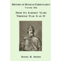 History of Russian Christianity, Volume One, From the Earliest Years through Tsar Ivan IV