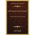 Little Journeys Into Storyland: Stories That Will Live And Lift