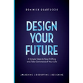 Design Your Future: 3 Simple Steps to Stop Drifting and Start Living