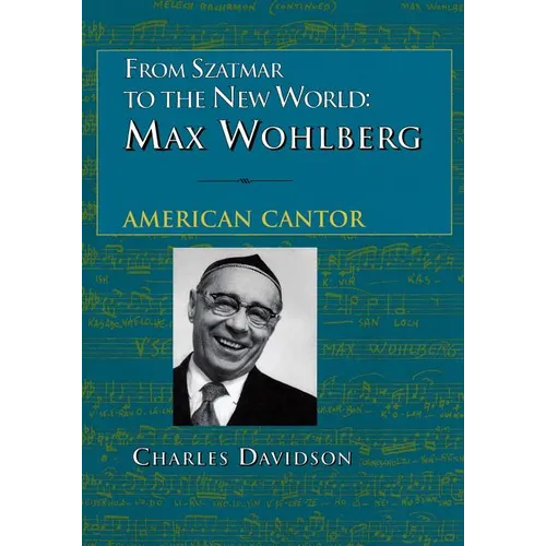 From Szatmar to the New World: Max Wohlberg, American Cantor