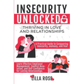 Insecurity Unlocked: Thriving in Love and Relationships