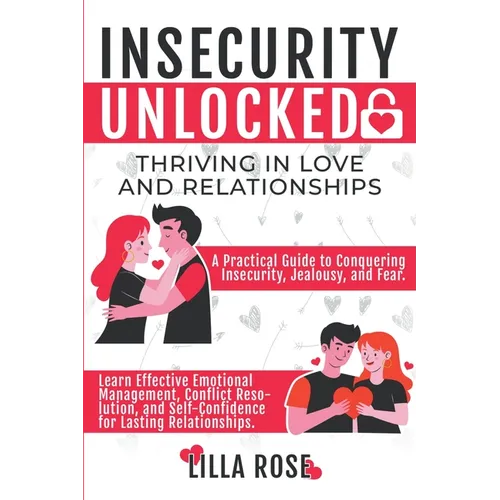 Insecurity Unlocked: Thriving in Love and Relationships
