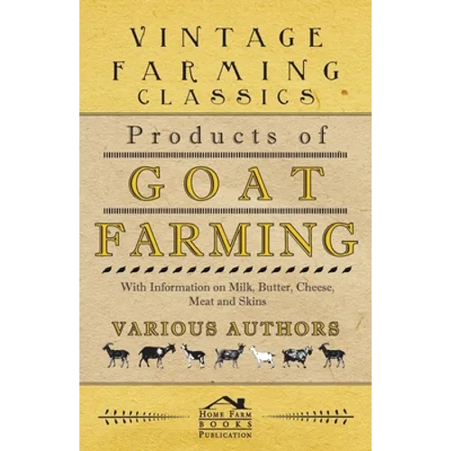 Products of Goat Farming - With Information on Milk, Butter, Cheese, Meat and Skins