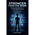 Stronger Than The Noise: Raising Resilient Kids In A Tech Heavy World