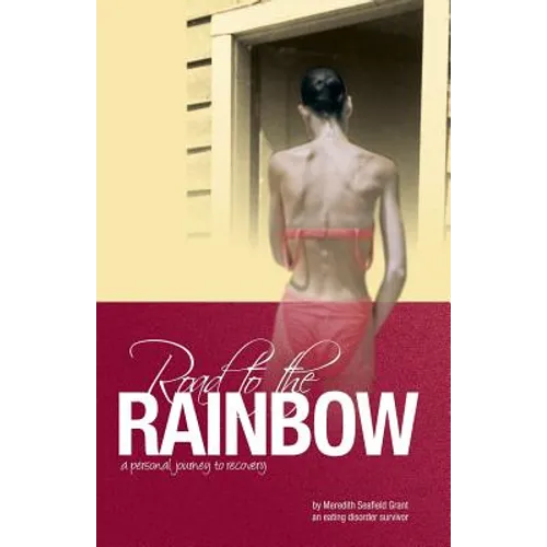 Road to the Rainbow: A Personal Journey to Recovery from an Eating Disorder Survivor