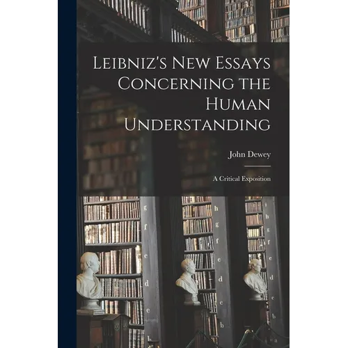 Leibniz's new Essays Concerning the Human Understanding: A Critical Exposition