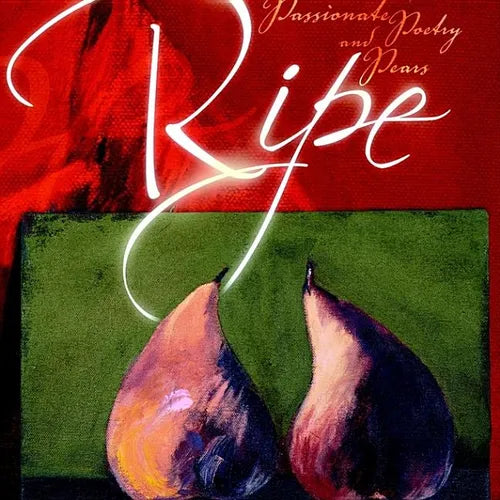 Ripe: A Collection of Passionate Poetry and Pears