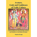 Avatars, Gods and Goddesses of Vedic Culture: Understanding the Characteristics, Powers and Positions of the Hindu Divinities