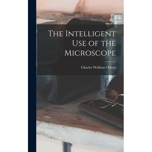 The Intelligent Use of the Microscope