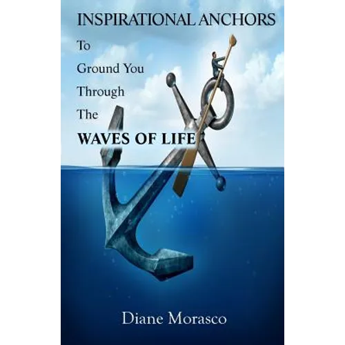 Inspirational Anchors To Ground You Through The Waves of Life