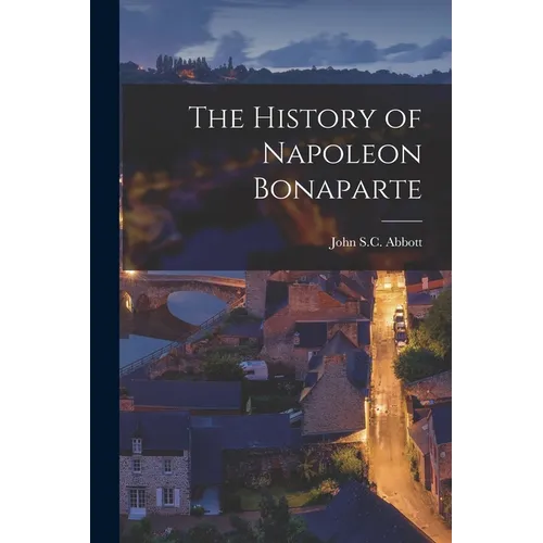 The History of Napoleon Bonaparte