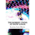 The Bobbsey Twins at Snow Lodge: (Laura Lee Hope Children's Classics Collection)