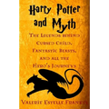 Harry Potter and Myth: The Legends behind Cursed Child, Fantastic Beasts, and all the Hero's Journeys