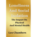 Loneliness And Social Isolation: The Impact On Physical And Mental Health