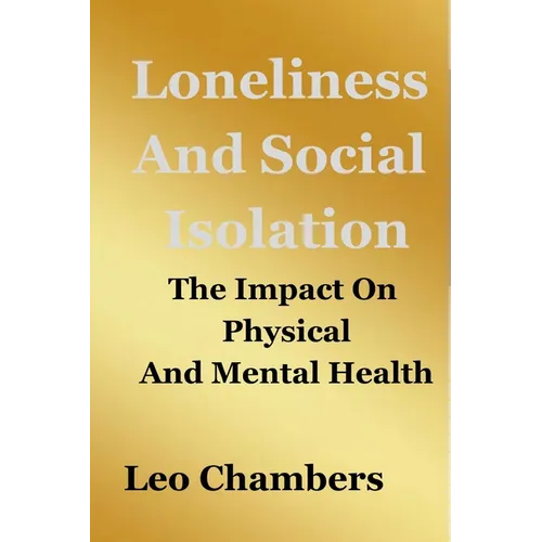 Loneliness And Social Isolation: The Impact On Physical And Mental Health