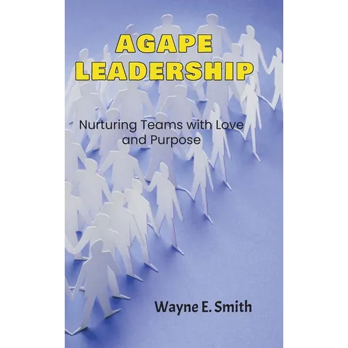 Agape Leadership: Nurturing Teams with Love and Purpose