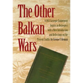 The Other Balkan Wars: A 1913 Carnegie Endowment Inquiry in Retrospect