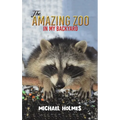 The Amazing Zoo in My Backyard