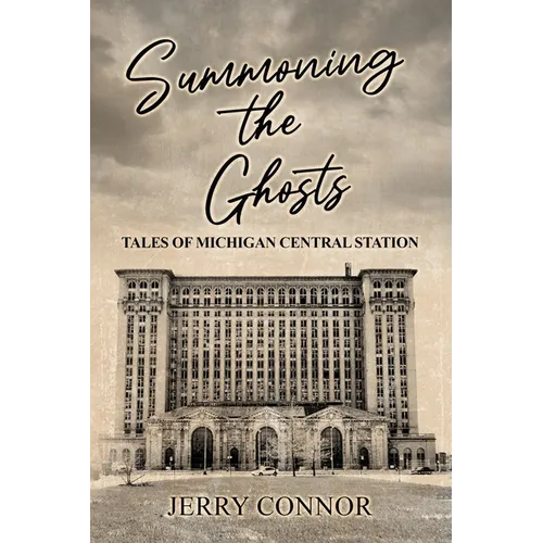 Summoning the Ghosts: Tales of Michigan Central Station