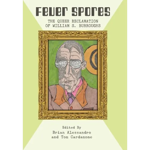 Fever Spores: The Queer Reclamation of William S. Burroughs