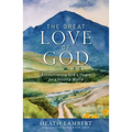 The Great Love of God: Encountering God's Heart for a Hostile World
