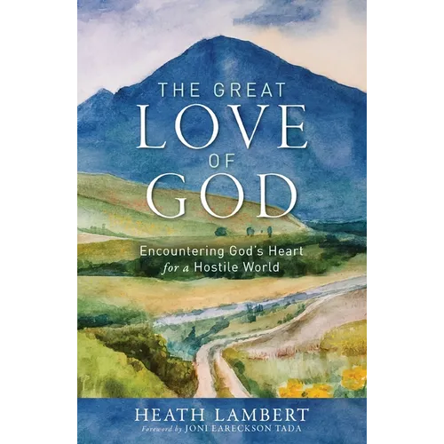 The Great Love of God: Encountering God's Heart for a Hostile World