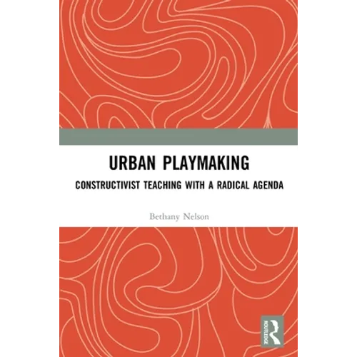 Urban Playmaking: Constructivist Teaching with a Radical Agenda