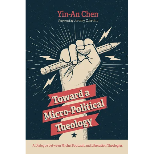 Toward a Micro-Political Theology: A Dialogue Between Michel Foucault and Liberation Theologies