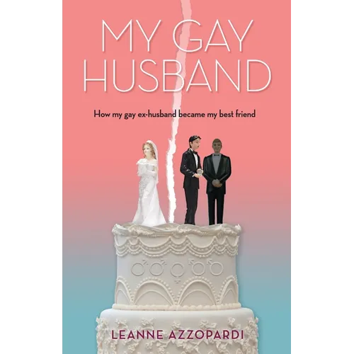 My Gay Husband: How my gay ex-husband became my best friend