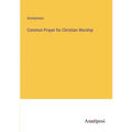 Common Prayer for Christian Worship